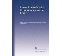 Recueil de mémoires & documents sur le Forez: Volume 7