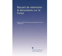 Recueil de mémoires & documents sur le Forez: Volume 8