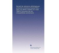 Recueil de mémoires philologiques présenté à monsieur Gaston Paris ... paris ses élèves suédois le 9 soùt 1889 à l'occasion de son cinquantième anniversaire