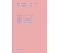 Recueil de nouvelles coréennes, édition Kachi: Édition française - Quatre voix majeures de la littérature coréenne