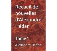 Recueil de nouvelles d'Alexandre Hédan: Tome 1