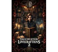 Recueil de nouvelles du cercle des auteurs lovecraftiens : Tome 2