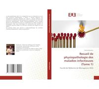 Recueil de physiopathologie des maladies infectieuses (Tome 1): Faculté de Médecine de Mostaganem 2024