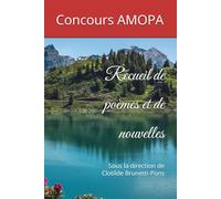 Recueil de poèmes et de nouvelles: Sous la direction de Clotilde Brunetti-Pons