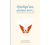 Recueil de Poèmes : Quelqu’un, quelque part...: Un recueil pour rêver, ressentir, guérir.