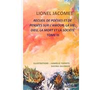 RECUEIL DE POÉSIES TOME III SUR L'AMOUR, LA VIE ,DIEU, LA MORT, ET LA SOCIÉTÉ