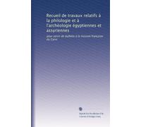 Recueil de travaux relatifs à la philologie et à l'archéologie égyptiennes et assyriennes: pour servir de bulletin à la mission française du Caire: Volume 9
