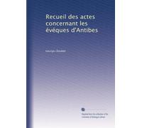 Recueil des actes concernant les évéques d'Antibes