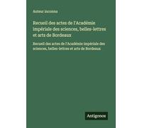 Recueil des actes de l'Académie impériale des sciences, belles-lettres et arts de Bordeaux: Recueil des actes de l'Académie impériale des sciences, belles-lettres et arts de Bordeaux