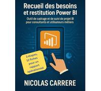 Recueil des besoins et restitution Power BI: Outil de cadrage et de suivi de projet BI pour consultants et utilisateurs métiers