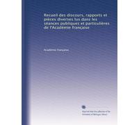 Recueil des discours, rapports et pièces diverses lus dans les séances publiques et particulières de l'Académie française: Volume 3