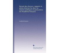 Recueil des discours, rapports et pièces diverses lus dans les séances publiques et particulières de l'Académie française: Volume 5
