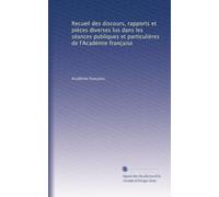 Recueil des discours, rapports et pièces diverses lus dans les séances publiques et particulières de l'Académie française: Volume 6