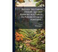 Recueil Des Fables D'esope Qui Ont Rapport Aux Fables De Phèdre Et De La Fontaine...