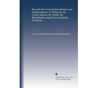 Recueil des instructions donées aux ambassadeurs et ministres de France depuis les traités de Westphalie jusqu'à la revolution française (v.12 pt.1 1898)