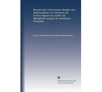 Recueil des instructions donées aux ambassadeurs et ministres de France depuis les traités de Westphalie jusqu'à la revolution française (v.7 1889)