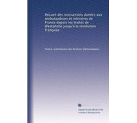 Recueil des instructions donées aux ambassadeurs et ministres de France depuis les traités de Westphalie jusqu'à la revolution française: Volume 13