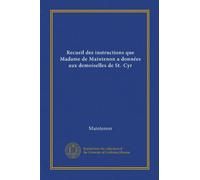 Recueil des instructions que Madame de Maintenon a données aux demoiselles de St.-Cyr