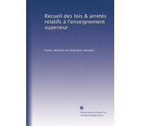 Recueil des lois & arretés relatifs à l'enseignement superieur: Volume 1