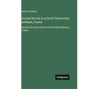 Recueil des lois et actes de l'instruction publique, France: Recueil des lois et actes de l'instruction publique, France