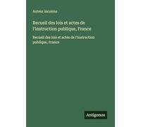 Recueil des lois et actes de l'instruction publique, France: Recueil des lois et actes de l'instruction publique, France