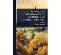 Recueil Des Ordonnances De Monseigneur L'Ã(c)vÃaque De Digne...