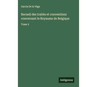 Recueil des traités et conventions concernant le Royaume de Belgique: Tome 3