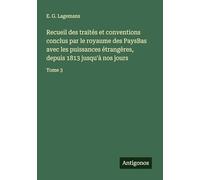 Recueil des traités et conventions conclus par le royaume des PaysBas avec les puissances étrangères, depuis 1813 jusqu'à nos jours: Tome 3