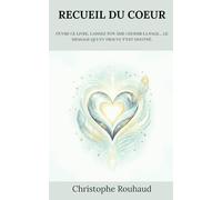 Recueil du coeur: Ouvre ce livre, laissez ton âme choisir la page… le message qui s'y trouve t’est destiné.