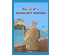 Recueil d'un sexagénaire ordinaire