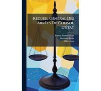 Recueil GÃ(c)nÃ(c)ral Des ArrÃats Du Conseil D'Ã(c)tat
