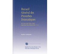 Recueil Général des Proverbes Dramatiques: En Vers et En Prose, Tant Imprimés Que Manuscrits. V. 13