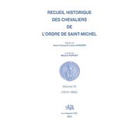 Recueil historique des Chevaliers de l'Ordre de Saint Michel Volume VI (1610-1665)