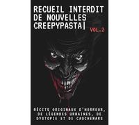 Recueil Interdit de Nouvelles Creepypasta (Vol.2): Récits originaux d’horreur, de légendes urbaines, de dystopie et de cauchemars
