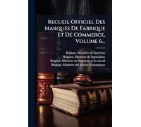 Recueil Officiel Des Marques De Fabrique Et De Commerce, Volume 6...