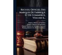 Recueil Officiel Des Marques De Fabrique Et De Commerce, Volume 6...