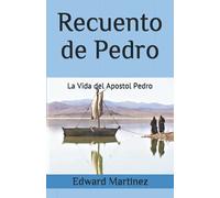 Recuento de Pedro: La Vida del Apostol Pedro