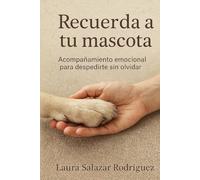Recuerda a tu mascota: Acompañamiento emocional para despedirte sin olvidar