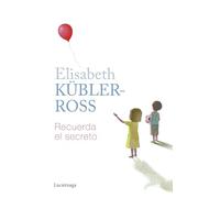 Recuerda el secreto (Biblioteca Elisabeth Kübler-Ross)