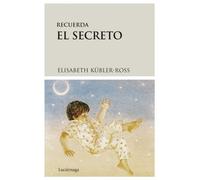 Recuerda el secreto (Biblioteca Elisabeth Kübler-Ross)