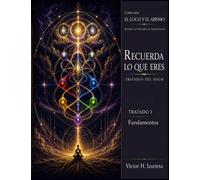 Recuerda lo que Eres - Tratado I: Fundamentos del SOGM (EL LOCO Y EL ABISMO)