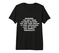 Recuerda, lo único Que se interpone Entre tú y tu sueño Camiseta Premium