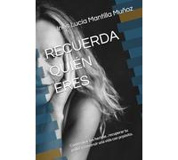 RECUERDA QUIÉN ERES: Como sanar tus heridas , recuperar tu poder y construir una vida con prpósito.