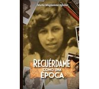 RECUERDAME COMO UNA EPOCA: MARIA MAGDALENA AGUILAR