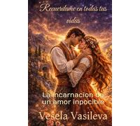 Recuérdane en todas tus vidas: La incarnacion de un amor inpocible