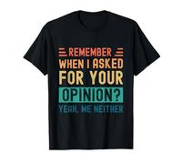 ¿Recuerdas cuando te pregunté tu opinión? Sí, yo tampoco Camiseta