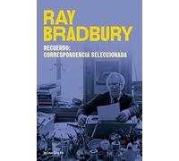 Recuerdo: correspondencia seleccionada de Ray Bradbury (Biblioteca Ray Bradbury)