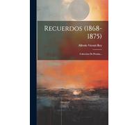 Recuerdos (1868-1875): Coleccion De Poesias...