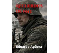 Recuerdos de 1943: Historia bélica de la Segunda Guerra Mundial: 6 (Novelas bélicas y drama)