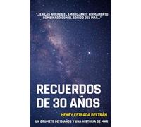 Recuerdos de 30 años: Relatos marineros del fin del mundo (Novelas de aventuras de mar y tierra: Una trilogía de navegación, pasión y autoconocimiento)